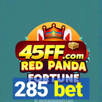 285 bet